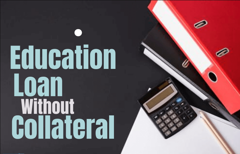 Education Loans Without Collateral
