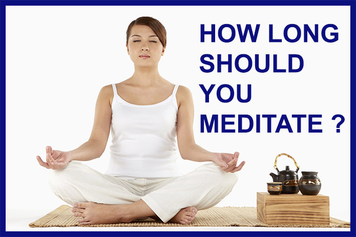 How Long Should I Meditate For